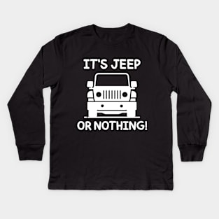 It's Jeep or nothing! Kids Long Sleeve T-Shirt